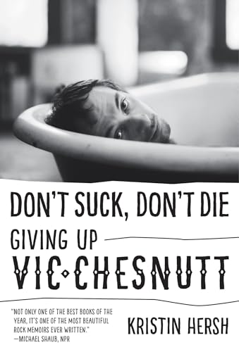 Don't Suck, Don't Die: Giving Up Vic Chesnutt (American Music)