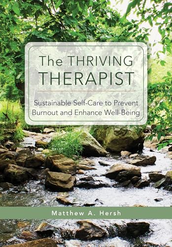The Thriving Therapist: Sustainable Self-Care to Prevent Burnout and Enhance Well-Being The Thriving Therapist: Sustainable Self-Care to Prevent Burnout and Enhance Well-Being