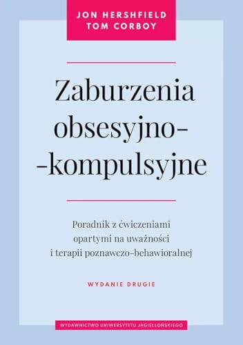 Zaburzenia obsesyjno-kompulsyjne: Poradnik z ćwiczeniami opartymi na uważności i terapii poznawczo-behawioralnej (PSYCHIATRIA I PSYCHOTERAPIA) von Wydawnictwo Uniwersytetu Jagiellońskiego