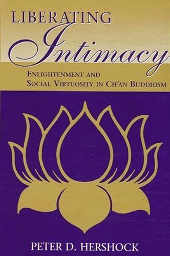 Liberating Intimacy: Enlightenment and Social Virtuosity in Ch'an Buddhism (Suny Series in Chinese Philosophy and Culture) von State University of New York Press