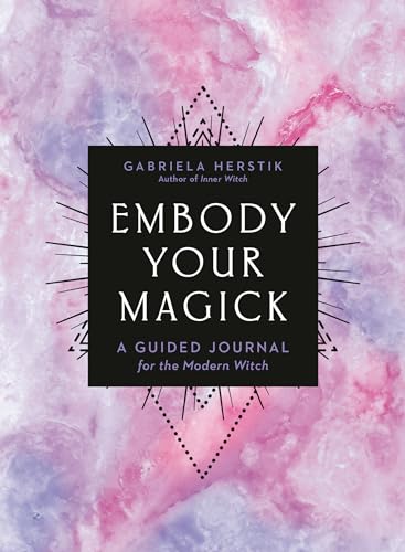 Embody Your Magick: A Guided Journal for the Modern Witch von Tarcher