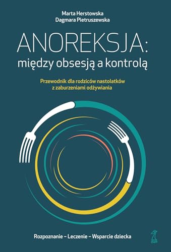 Anoreksja: między obsesją a kontrolą: Przewodnik dla rodziców nastolatków z zaburzeniami odżywiania von GWP