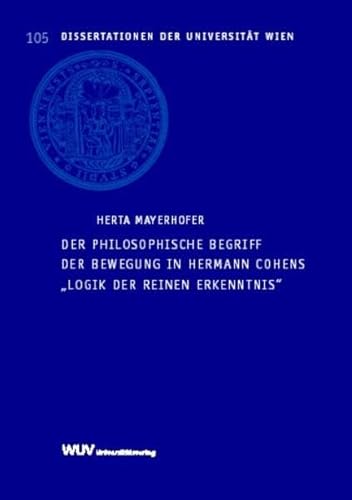 Der philosophische Begriff der Bewegung in Hermann Cohens 'Logik der reinen Erkenntnis' (Dissertationen der Universität Wien) von Facultas Universitätsverlag