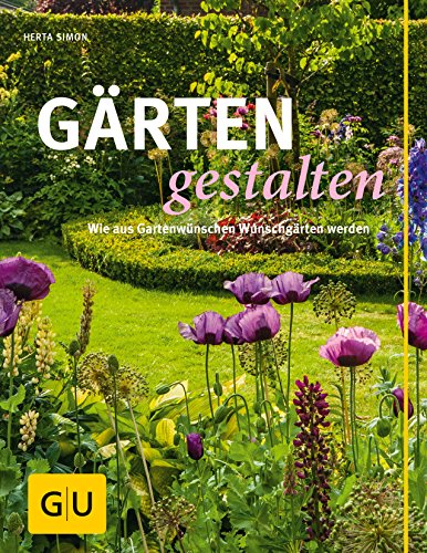 Gärten gestalten: Wie aus Gartenwünschen Wunschgärten werden (GU Gartengestaltung)