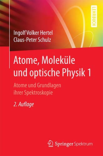 Atome, Moleküle und optische Physik 1: Atome und Grundlagen ihrer Spektroskopie (Springer-Lehrbuch, Band 1)