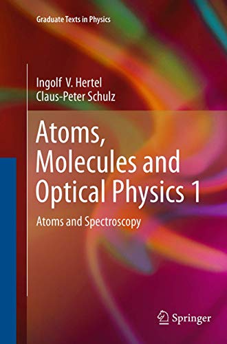 Atoms, Molecules and Optical Physics 1: Atoms and Spectroscopy (Graduate Texts in Physics, Band 1) von Springer