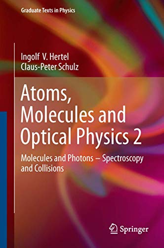 Atoms, Molecules and Optical Physics 2: Molecules and Photons - Spectroscopy and Collisions (Graduate Texts in Physics) von Springer