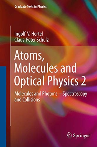 Atoms, Molecules and Optical Physics 2: Molecules and Photons - Spectroscopy and Collisions (Graduate Texts in Physics, Band 2) von Springer