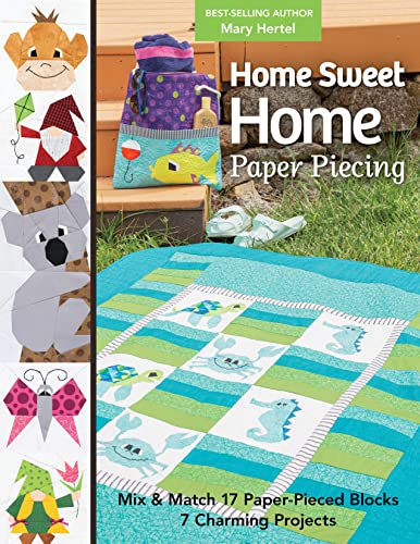 Home Sweet Home Paper Piecing - Print-On-Demand Edition: Mix & Match 17 Paper-Pieced Blocks; 7 Charming Projects