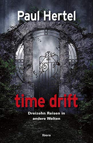 time drift: Dreizehn Reisen in andere Welten von Ibera