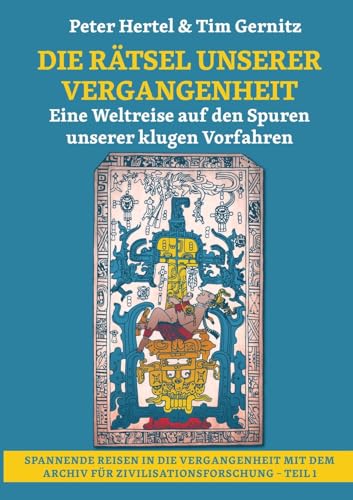 Die Rätsel unserer Vergangenheit: Eine Weltreise auf den Spuren unserer klugen Vorfahren (Spannende Reisen in die Vergangenheit) von BoD – Books on Demand