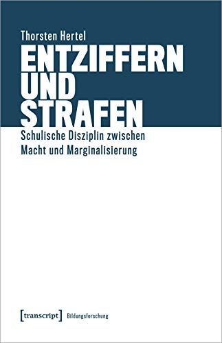 Entziffern und Strafen: Schulische Disziplin zwischen Macht und Marginalisierung (Bildungsforschung, Bd. 7) von transcript Verlag