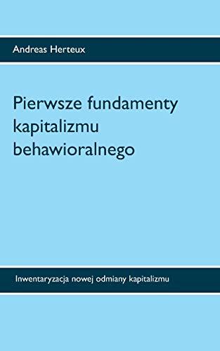 Pierwsze fundamenty kapitalizmu behawioralnego: Inwentaryzacja nowej odmiany kapitalizmu von Erich Von Werner Verlag