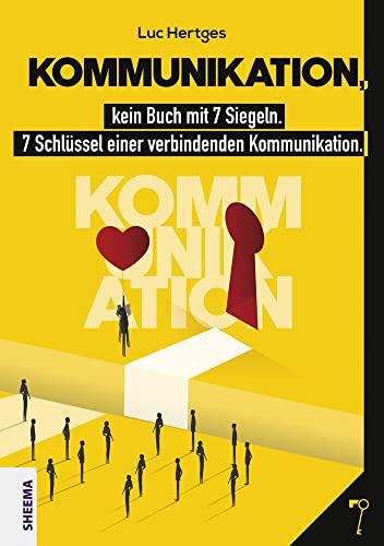 Kommunikation, kein Buch mit 7 Siegeln: 7 Schlüssel einer verbindenden Kommunikation von Sheema-Medien