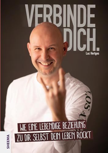 Verbinde dich.: Wie eine lebendige Beziehung zu dir selbst dein Leben rockt