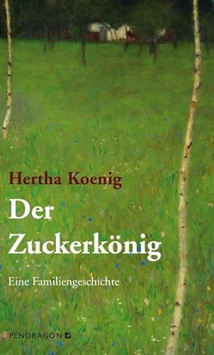 Der Zuckerkönig: Eine Familengeschichte: Eine Familiengeschichte von Pendragon