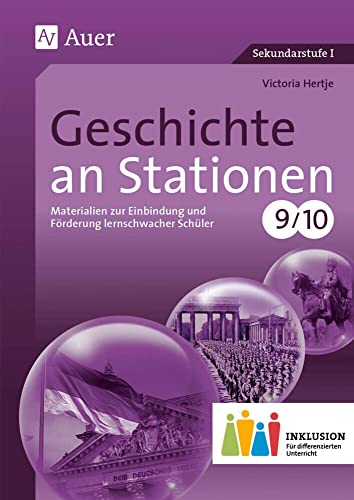 Geschichte an Stationen 9-10 Inklusion: Materialien zur Einbindung und Förderung lernschwacher Schüler (9. und 10. Klasse) (Stationentraining Sekundarstufe Geschichte)