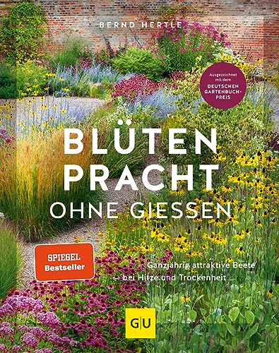 Blütenpracht ohne Gießen: Ganzjährig attraktive Beete bei Hitze und Trockenheit (GU Gartengestaltung) von Gräfe und Unzer