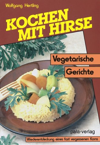 Kochen mit Hirse: Vegetarische Gerichte