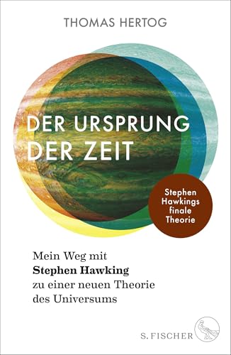 Der Ursprung der Zeit – Mein Weg mit Stephen Hawking zu einer neuen Theorie des Universums: Stephen Hawkings finale Theorie