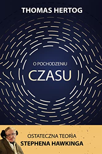 O pochodzeniu czasu.: Ostateczna teoria Stephena Hawkinga