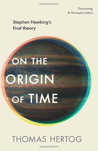 On the Origin of Time: The Sunday Times bestselling physics book exploring 'Stephen Hawking’s biggest legacy'
