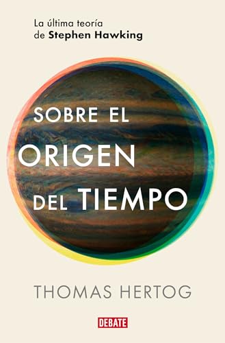 Sobre el origen del tiempo: La última teoría de Stephen Hawking (Ciencia y Tecnología) von DEBATE