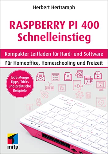 Raspberry Pi 400 Schnelleinstieg: Kompakter Leitfaden für Hard- und Software. Für Homeoffice, Homeschooling und Freizeit (mitp Schnelleinstieg)
