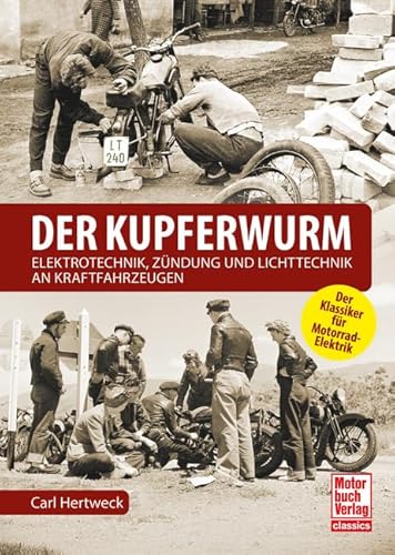 Der Kupferwurm: Elektrotechnik, Zündung und Lichttechnik an Kraftfahrzeugen von Motorbuch