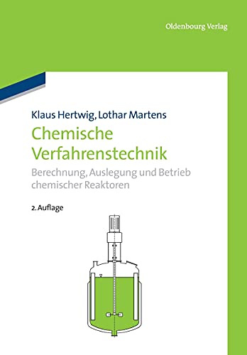 Chemische Verfahrenstechnik: Berechnung, Auslegung und Betrieb chemischer Reaktoren: Berechnung, Auslegung und Betrieb chemischer Reaktoren von De Gruyter Oldenbourg