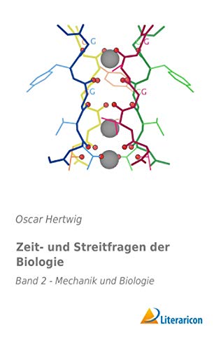 Zeit und Streitfragen der Biologie: Band 2 - Mechanik und Biologie