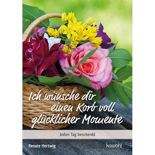 Ich wünsche Dir einen Korb voll glücklicher Momente: Jeden Tag beschenkt (Von Herz zu Herz)