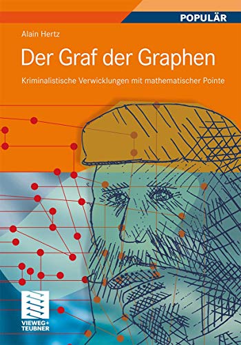 Der Graf der Graphen: Kriminalistische Verwicklungen mit mathematischer Pointe Der Graf der Graphen: Kriminalistische Verwicklungen mit mathematischer Pointe von Vieweg+Teubner Verlag