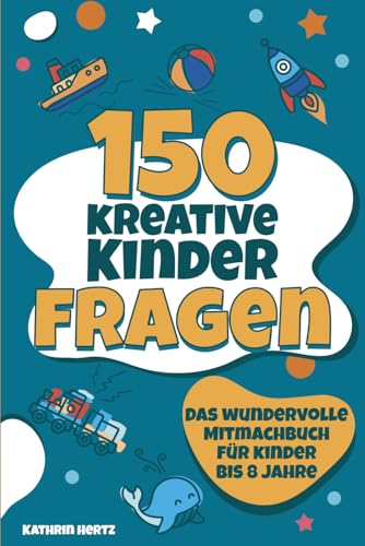 150 kreative Kinderfragen: Gemeinsam lachen, die Welt entdecken und spielerisch ins Gespräch kommen - Das wundervolle Mitmachbuch für Kinder bis 8 Jahre von LS Unlimited