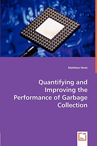 Quantifying and Improving the Performance of Garbage Collection Quantifying and Improving the Performance of Garbage Collection von VDM Verlag