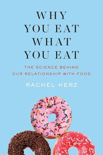 Why You Eat What You Eat: The Science Behind Our Relationship with Food