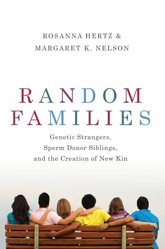 Random Families: Genetic Strangers, Sperm Donor Siblings, and the Creation of New Kin von Oxford University Press, USA