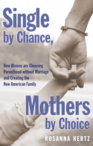 Single by Chance, Mothers by Choice: How Women are Choosing Parenthood without Marriage and Creating the New American Family