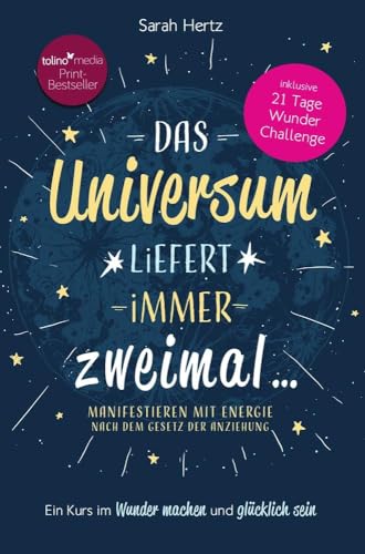 Das Universum liefert immer zweimal: Manifestieren mit Energie nach dem Gesetz der Anziehung Das Universum liefert immer zweimal: Manifestieren mit Energie nach dem Gesetz der Anziehung