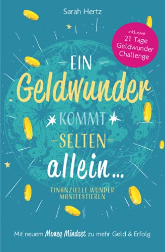 Ein Geldwunder kommt selten allein – Finanzielle Wunder manifestieren: Mit neuem Money Mindset zu mehr Geld und Erfolg von Independently published