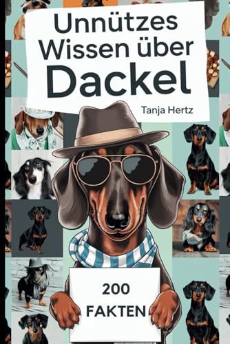 Unnützes Wissen über Dackel: Überraschende Wahrheiten und witzige Fakten, das perfekte Geschenk für echte Fans der Wurst auf Beinen Unnützes Wissen über Dackel: Überraschende Wahrheiten und witzige Fakten, das perfekte Geschenk für echte Fans der Wurst auf Beinen