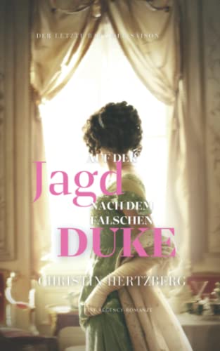 Auf der Jagd nach dem falschen Duke: Eine Regency Romanze