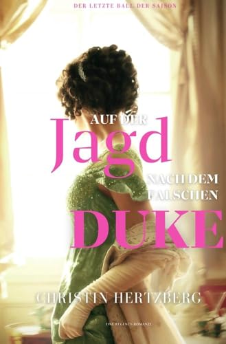 Auf der Jagd nach dem falschen Duke: Eine Regency Romanze