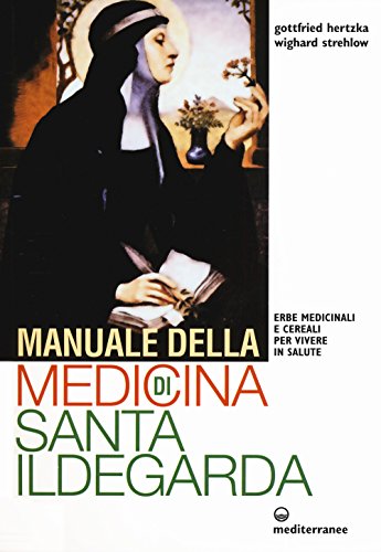 Manuale della medicina di santa Ildegarda. Erbe medicinali e cereali per vivere in salute (L' altra medicina) von Edizioni Mediterranee
