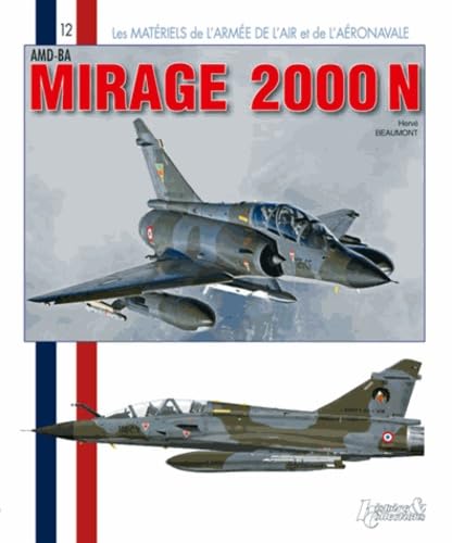 Mirage 2000 N: Les Materiels De L'armee De L'air Et De L'aeronavale (Histoire & Collections, Band 12)