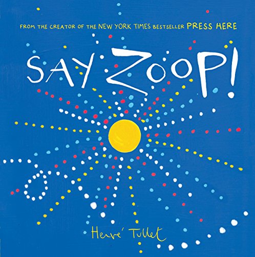 Say Zoop!: Herve Tullet: 1 (Press Here by Herve Tullet)