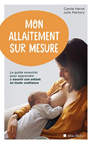 Mon allaitement sur mesure: Le guide essentiel pour apprendre à nourrir son enfant en toute confiance von ALBIN MICHEL