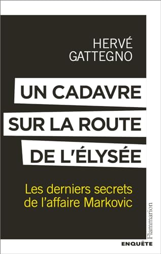 Un cadavre sur la route de l'Élysée: Les derniers secrets de l'affaire Markovic von FLAMMARION