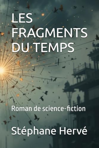 LES FRAGMENTS DU TEMPS: Roman de science-fiction von Independently published