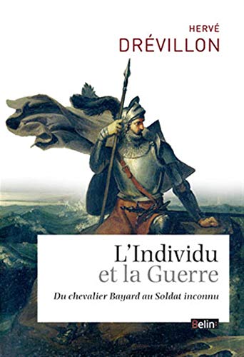 L'Individu et la Guerre - du chevalier Bayard au soldat inconnu